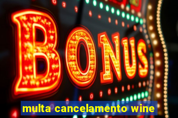 multa cancelamento wine